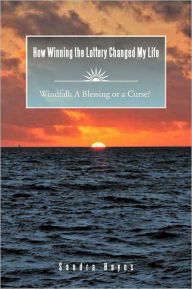 Title: How Winning the Lottery Changed My Life Windfall: A Blessing or a Curse?, Author: Sandra Hayes