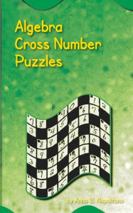 Title: Algebra Cross Number Puzzles, Author: Anna B Napolitano