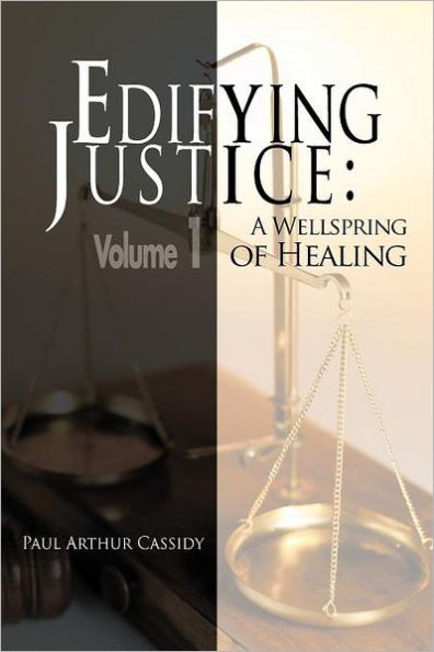 Edifying Justice: A Wellspring of Healing (Volume 1)
