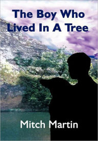 Title: The Boy Who Lived In A Tree, Author: Mitch Martin