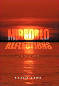Title: Mirrored Reflections: A Poetic Journal, Author: Rebecca A Vetrini