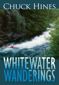 Title: Whitewater Wanderings, Author: Chuck Hines