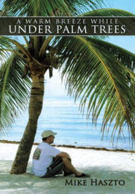 Title: A Warm Breeze While Under Palm Trees, Author: Mike Haszto