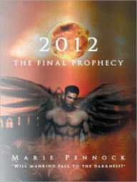 Title: 2012 THE FINAL PROPHECY, Author: Marie Pennock