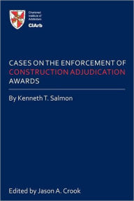 Title: Cases on the Enforcement of Construction Adjudication Awards, Author: Kenneth T. Salmon