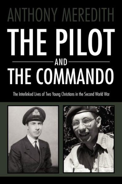 the Pilot and Commando: Interlinked Lives of Two Young Christians Second World War
