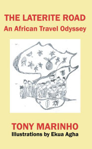 Title: The Laterite Road: An African Travel Odyssey, Author: Tony Marinho