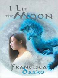 Title: I Lit the Moon, Author: Francisca Darko