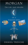 Alternative view 1 of MORGAN THE LIFE AND AFTERLIFE OF A FUNERAL ARTIST