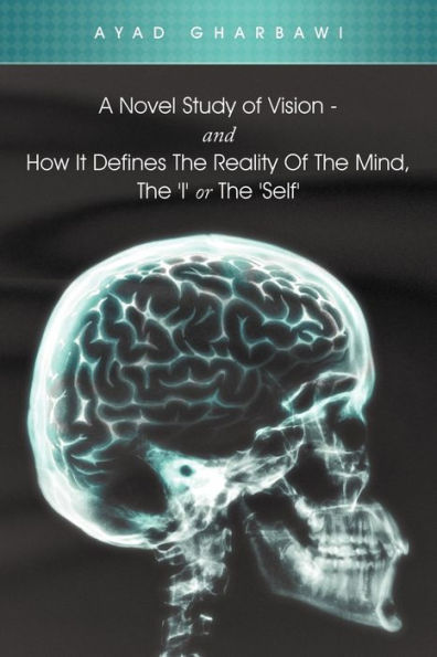 A Novel Study of Vision - And How It Defines the Reality Mind, 'i' or 'Self'