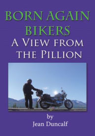 Title: Born Again Bikers A View From The Pillion, Author: Jean Duncalf