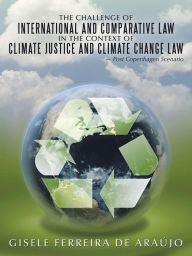 Title: The Challenge of International and Comparative Law in the Context of Climate Justice and Climate Change Law: Post Copenhagen Scenario, Author: Gisele Ferreira de Araújo