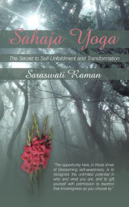 Title: Sahaja Yoga-The Secret to Self-Unfoldment and Transformation, Author: Saraswati Raman