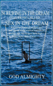 Title: Screwing in the Dream Otherwise Called Sex in the Dream.: Sex in the Dream., Author: God Almighty