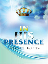 Title: In His Presence, Author: Jocelyn Minta