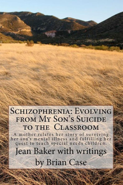 Schizophrenia: Evolving from My Son's Suicide to the Classroom: A mother relates her life experience with her son's mental illness and translates that knowledge to the special education classroom.