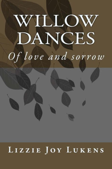 Willow Dances: Of love and sorrow
