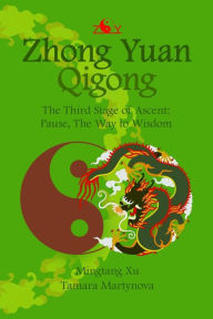 Title: Zhong Yuan Qigong.: The Third Stage of Ascent: Pause, The Way to Wisdom, Author: Tamara Martynova