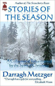 Title: Stories of the Season: A Collection of Short Stories Inspired by the Spirit of Christmas, Author: Darragh Metzger
