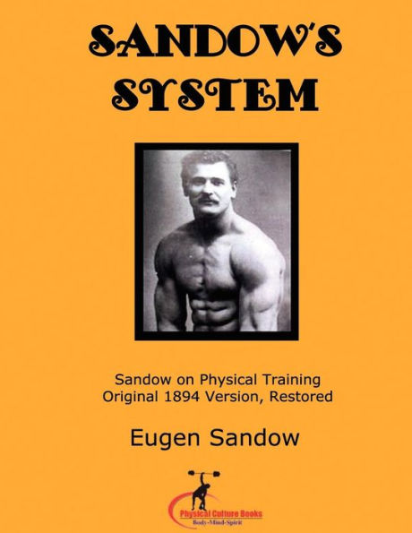 SANDOW'S System: Sandow on Physical Training (ORIGINAL 1894 VERSION, RESTORED)