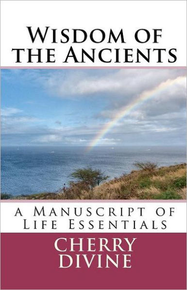 Wisdom of the Ancients: A Manuscript of Life Essentials