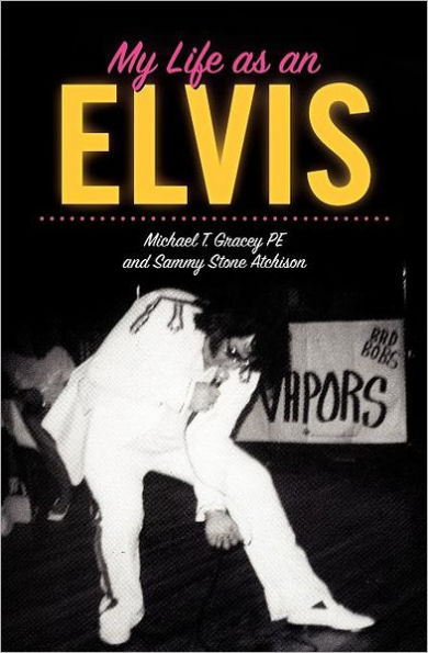 My Life as an Elvis: The Story of Sammy Stone Atchison's Life as an Elvis Tribute Artist