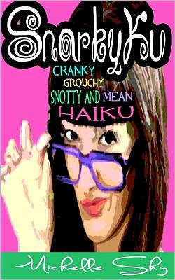 SnarkyKu: Cranky, grouchy, snotty and mean haiku