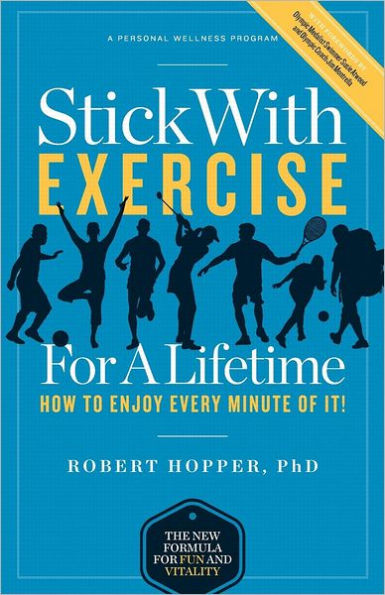 Stick with Exercise for a Lifetime: How to Enjoy Every Minute of It!
