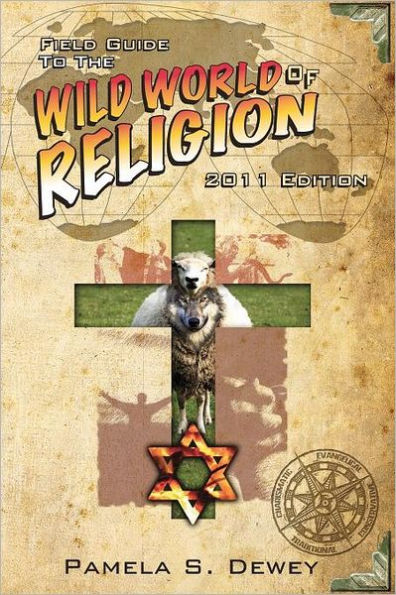 Field Guide to the Wild World of Religion: 2011 Edition