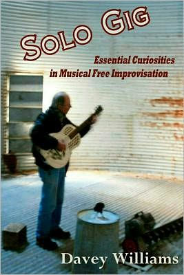 Solo Gig: Essential Curiosities in Musical Free Improvisation