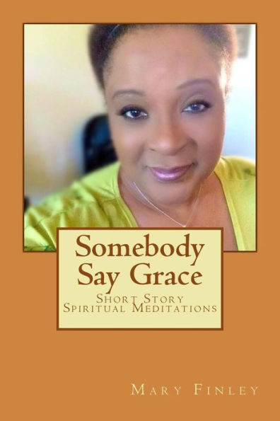 Somebody Say Grace: Short Story Spiritual Meditations