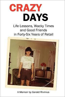 Crazy Days: Life Lessons, Wacky Times and Good Friends in Forty-Six Years of Retail