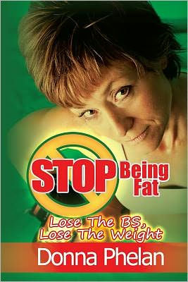 Stop Being Fat: Lose The BS, Lose The Weight
