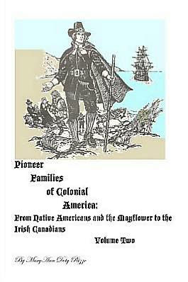 Pioneer Families of Colonial America Volume Two: From Native Americans and the Mayflower to the Irish Canadians