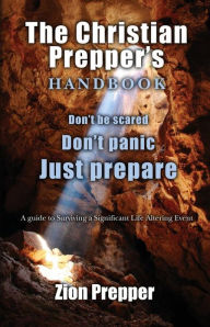 Title: The Christian Prepper's Handbook: A Guide to Surviving a Significant Life Altering Event, Author: Bryan Foster