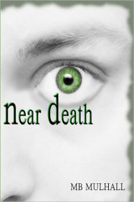 Title: Near Death, Author: M.B Mulhall