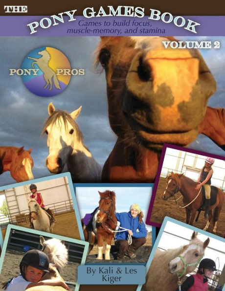 The Pony Games Book Volume II: Games to Build Focus, Muscle-Memory, and Stamina: Games to Build Focus, Muscle-Memory, and Stamina