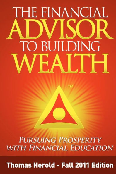 The Financial Advisor to Building Wealth - Fall 2011 Edition: Pursuing Prosperity with Financial Education