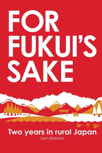 For Fukui's Sake: Two years in rural Japan