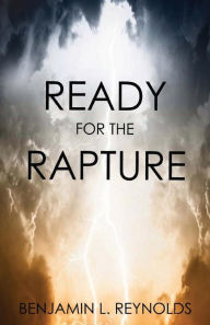 Title: Ready for the Rapture, Author: Benjamin L Reynolds