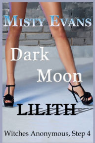 Title: Dark Moon Lilith: Witches Anonymous, Step 4, Author: Misty Evans