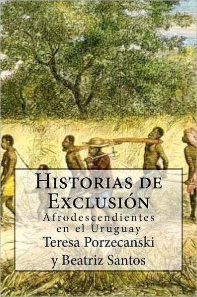 Historias de Exclusión.: Afrodescendientes en el Uruguay