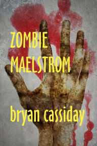 Title: Zombie Maelstrom, Author: Bryan Cassiday