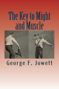 Title: The Key to Might and Muscle, Author: George F Jowett