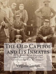 Title: The Old Capitol and Its Inmates: By A Lady, Who Enjoyed The Hospitalities of The Government For A 