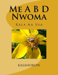 Title: Me A B D Nwoma: Kala Na Sua, Author: Paa Kwesi Imbeah