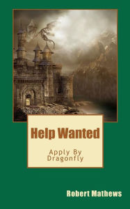Title: Help Wanted Apply By Dragonfly, Author: Robert Mathews