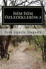 Title: Isim Isim Ozlediklerim-3, Author: Esra Ugurlu Elagamy
