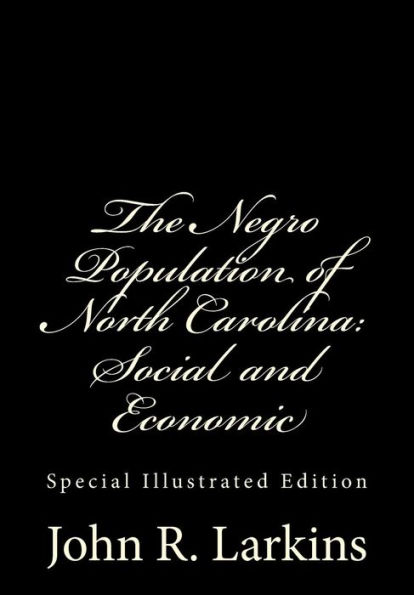 The Negro Population of North Carolina: Social and Economic: Special Illustrated Edition