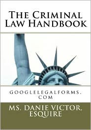 Title: The Criminal Law Handbook: googlelegalforms.com, Author: Esquire MS Danie Victor